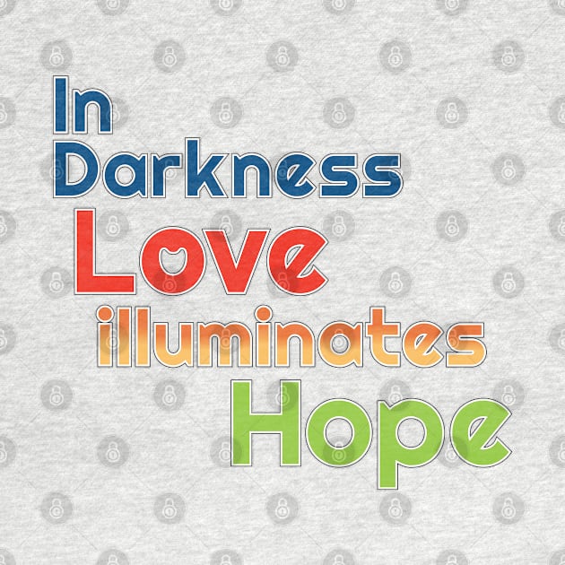 In Darkness Love illuminates Hope by Harlake